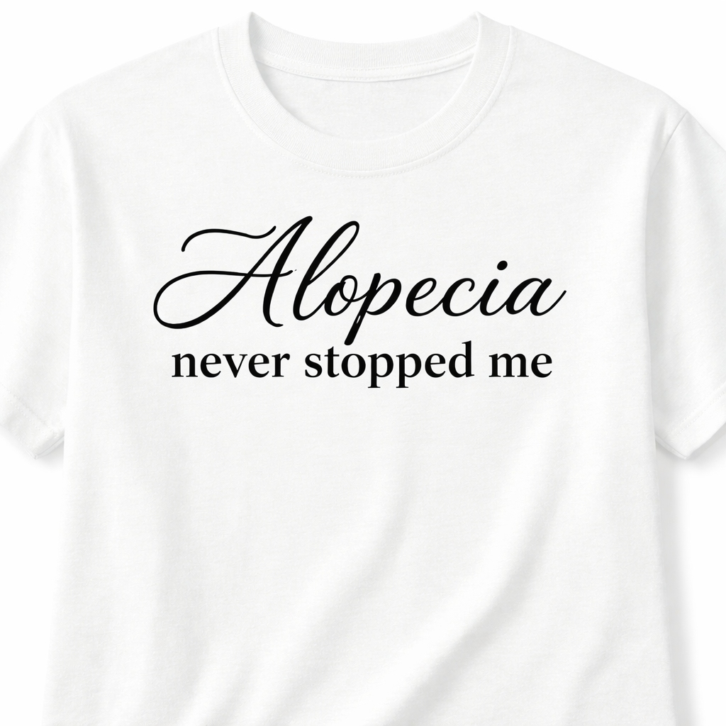 ALOPECIA NEVER STOPPED ME TSHIRT