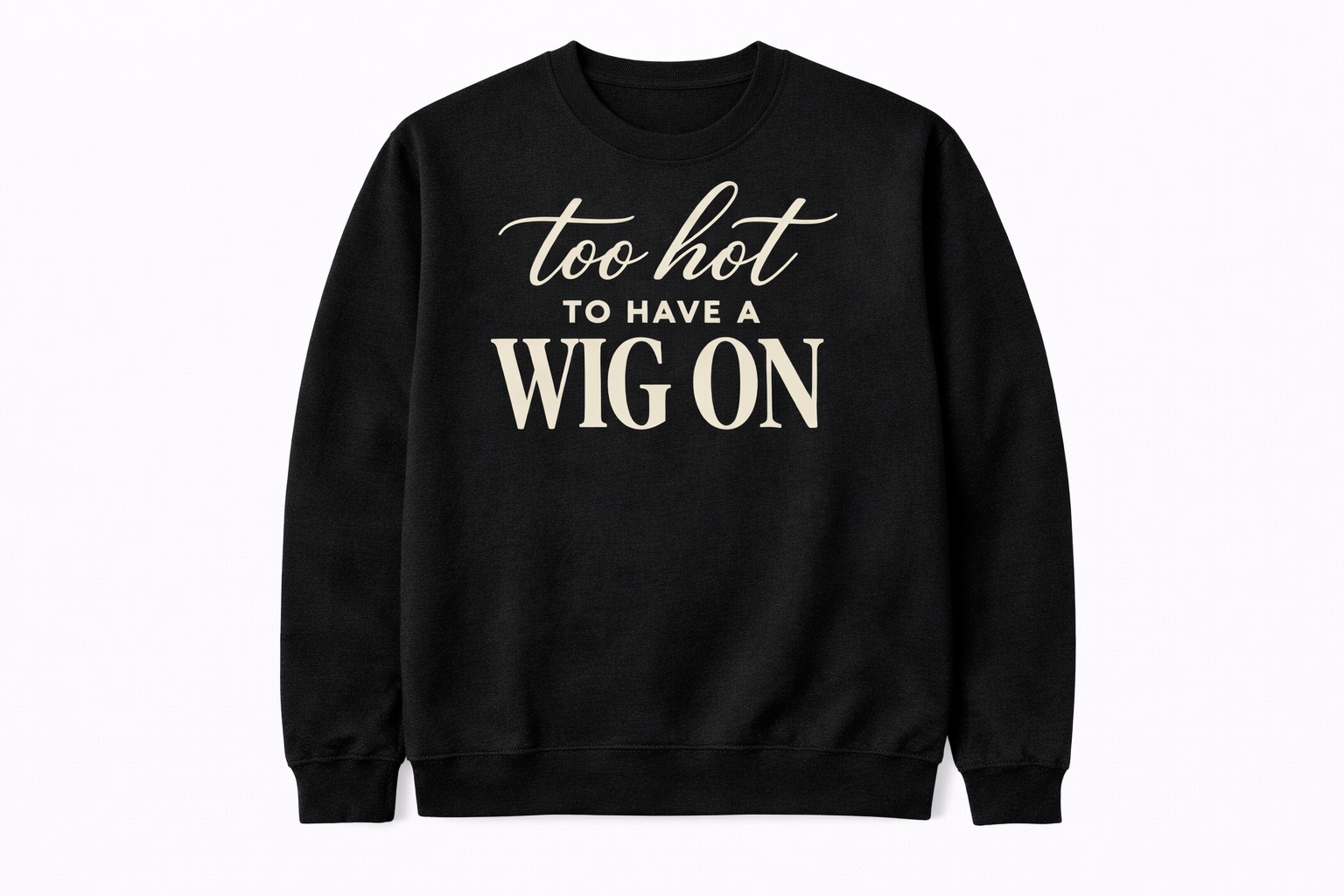 TOO HOT FOR A WIG TSHIRT