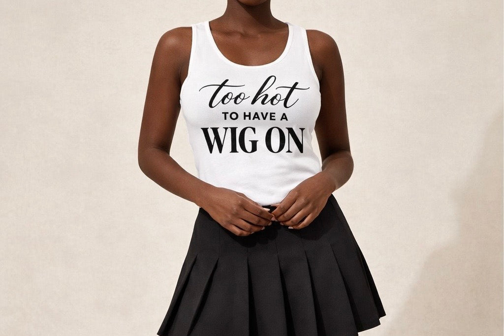 Too hot to wear a wig Tank