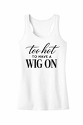 Too hot to wear a wig Tank