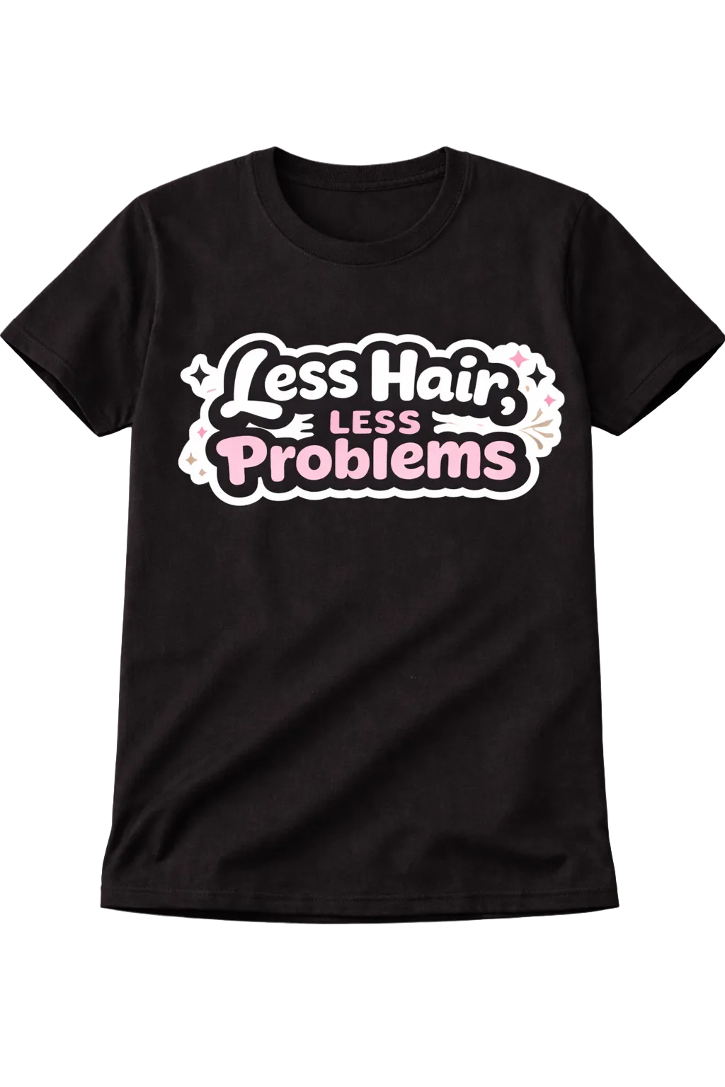 LESS HAIR LESS PROBLEMS T-SHIRT