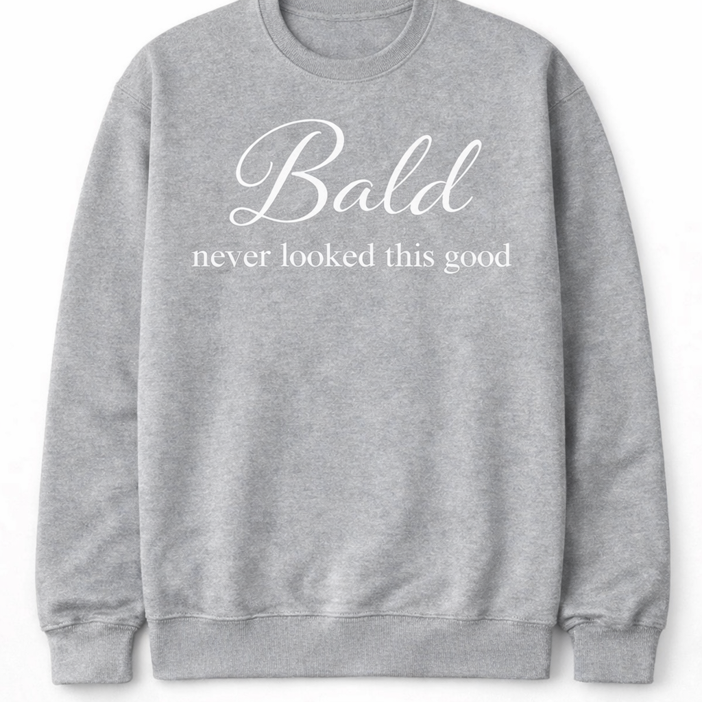 BALD NEVER LOOKED THIS GOOD T-SHIRT